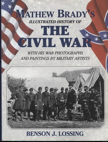 Matthew Brady's Illustrated History of the Civil War With His War Photographs and Paintings by Military Artists
