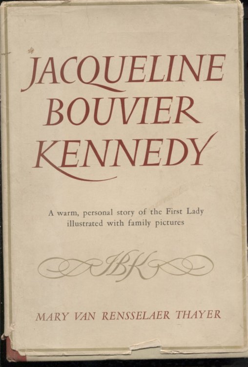 Jacqueline Bouvier Kennedy A Warm, Personal Story of the First Lady Illustrated with Family Pictures