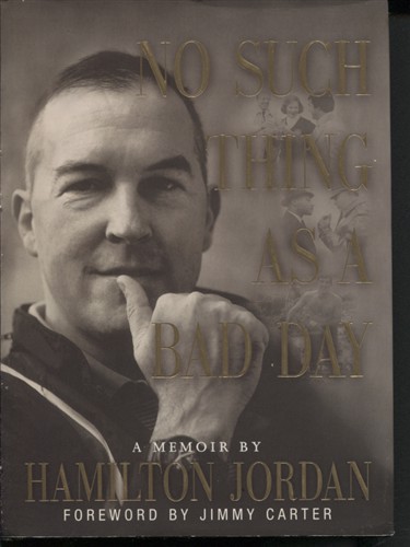 No Such Thing As A Bad Day A Memoir by Hamilton Jordan