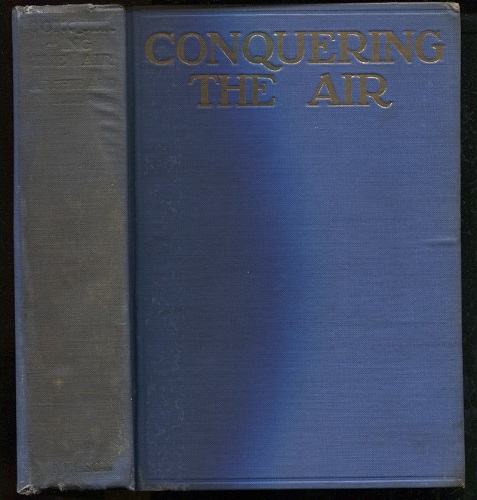 Conquering The Air, The Romance Of The Development And Use Of Aircraft,