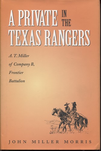 A Private In The Texas Rangers: A. T. Miller Of Company B, Frontier Battalion
