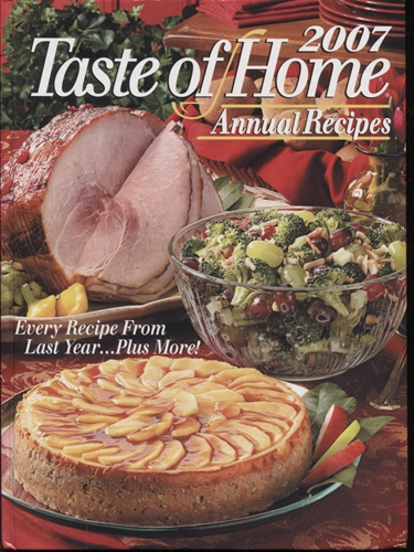 Taste Of Home Recipes 2007 Annual Recipes Every Recipe from Last Year.Plus More
