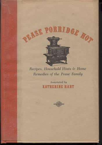 Pease Porridge Hot Recipes, Household Hints & Home Remedies of the Pease Family