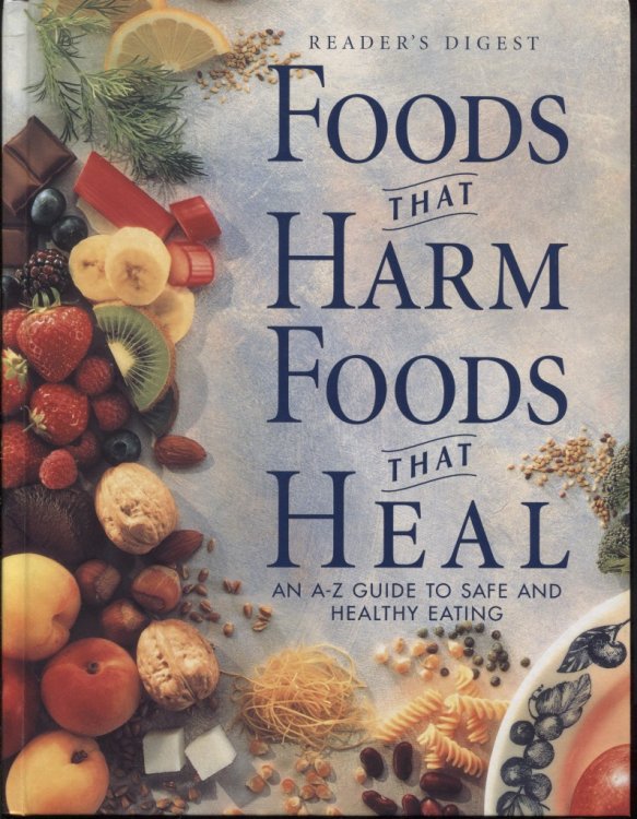 Foods That Harm, Foods That Heal: an A - Z Guide to Safe and Healthy Eating