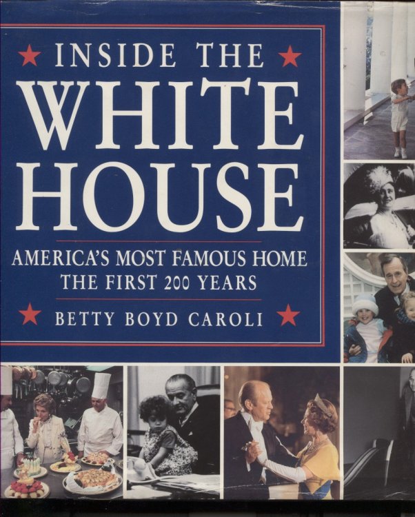 Inside The White House: America's Most Famous Home The First 200 Years