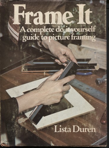 Frame It: A Complete Do-it Yourself Guide To Picture Framing