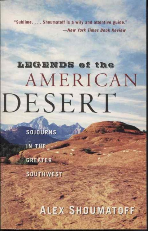 Legends of the American Desert: Sojourns in the Greater Southwest