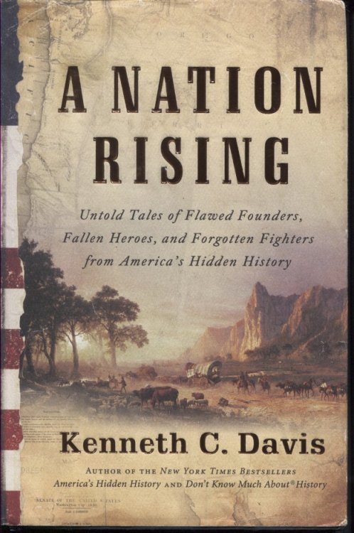 A Nation Rising Untold Tales of Flawed Founders, Fallen Heroes, and Forgotten Fighters from America's Hidden History