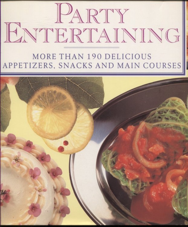 Party Entertaining More Than 190 Delicious Appetizers, Snacks and Main Courses