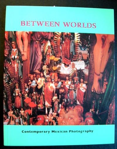 Between Worlds: Contemporary Mexican Photography