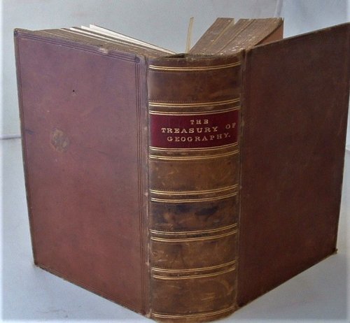 The Treasury of Geography, Physical, Historical, Descriptive, and Political