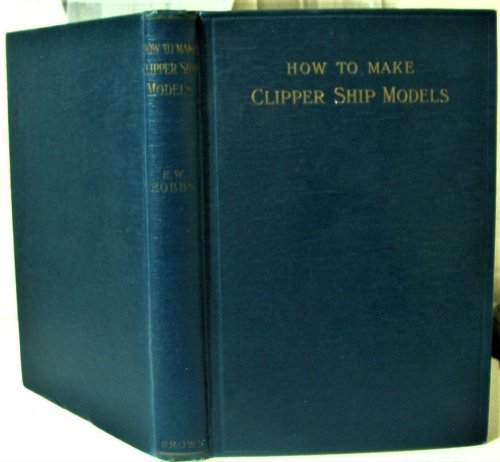 How to Make Clipper Ship Models. A Practical Manual