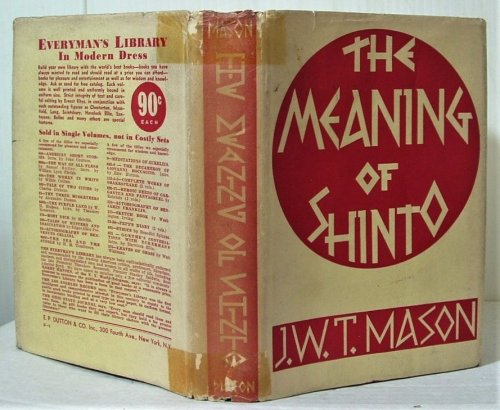 The Meaning of Shinto: The Primaeval Foundation of Creative Spirit in Modern Japan