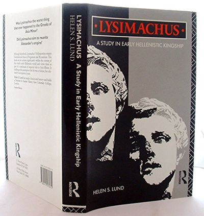 Lysimachus: A Study in Early Hellenistic Kingship