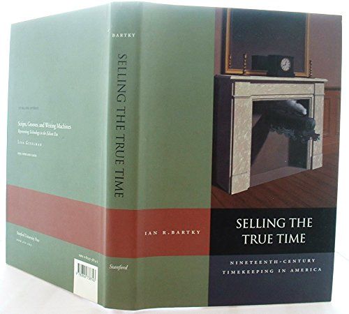 Selling the True Time: Nineteenth-century Timekeeping in America