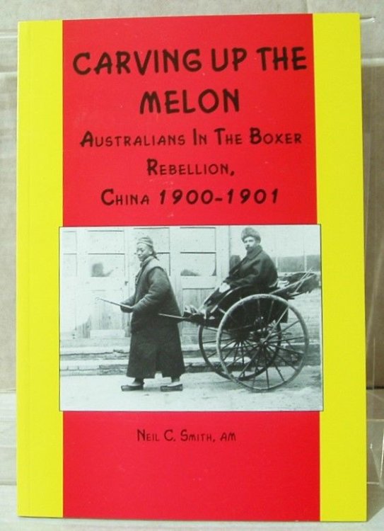 Carving up the Melon: Australians in the Boxer Rebellion, China 1900-1901