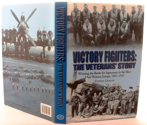 Victory Fighters: The Veterans' Story - Winning the Battle for Supremacy in the Skies Over Western Europe, 1941-1945
