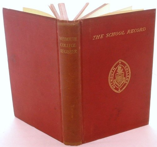 The Book of Records of Weymouth; Sometime Known as Weymouth Grammar School and Also as Weymouth Collegiate School