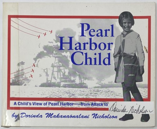 Pearl Harbor Child: A Child's View of Pearl Harbor--From Attack to Peace