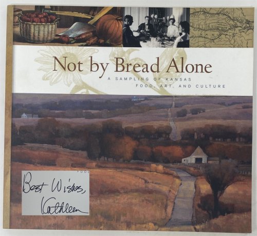 Not By Bread Alone. A Sampling of Kansas Food, Art, and Culture