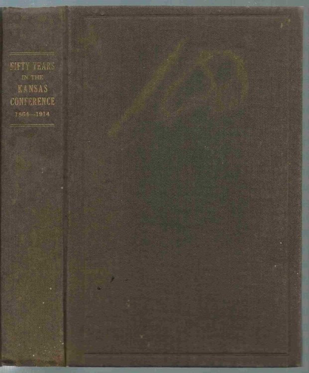 Fifty Years in the Kansas Conference 1864-1914: A Record of the Origin and Development of the Work of the Evangelical Association in the Territory Covered By the Kansas Conference
