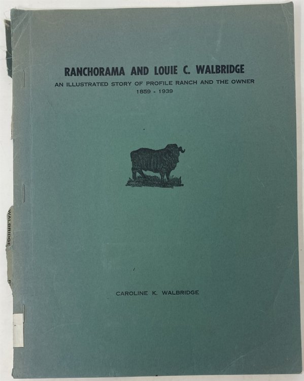 Ranchorama and Louie C. Walbridge. An Illustrated Story of Profile Ranch and the Owner, 1859-1939