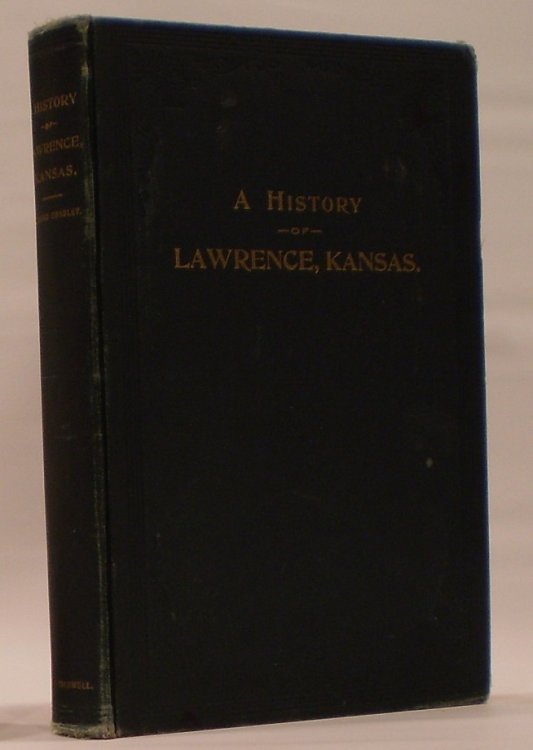 A History of Lawrence, Kansas from the First Settlement to the Close of the Rebellion