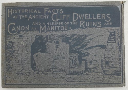 Historical Facts of the Ancient Cliff Dwellers and a Glimpse of the Ruins and Canon at Manitou