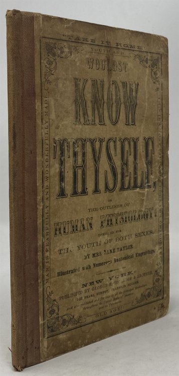Wouldst Know Thyself! Or, The Outlines Of Human Physiology: By Mrs. Jane Taylor. Designed for the Use of Families and Schools.