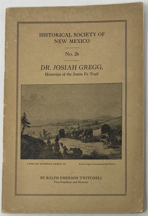 Dr. Josiah Gregg, Historian of the Santa Fe Trail (Historical Society of New Mexico, Bull. No 26)