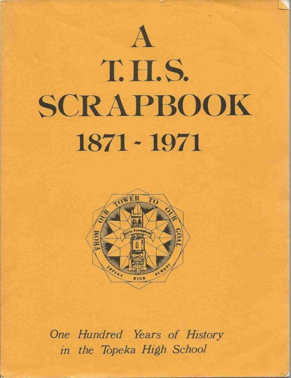 A T. H. S. Scrapbook 1871-1971: One Hundred Years of History in the Topeka High School (cover title)