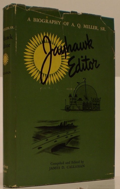 Jayhawk Editor A Biography of A. Q. Miller