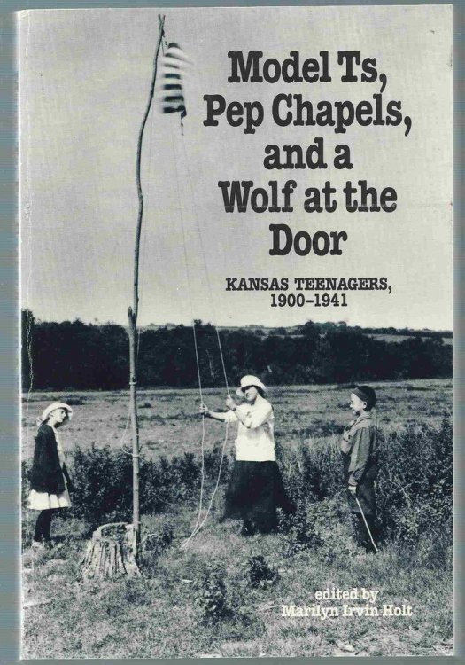 Model Ts, Pep Chapels, and a Wolf At the Door Kansas Teenagers, 1900-1941