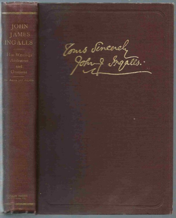 A Collection of the Writings of John James Ingalls Essays, Addresses, and Orations