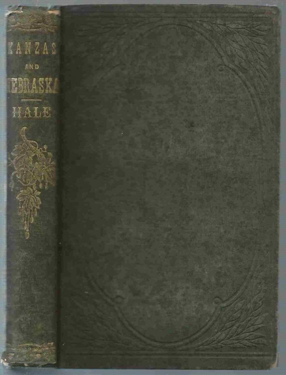 Kanzas and Nebraska: The History, Geographical and Physical Characteristics, and Political Position of Those Territories; An Account of the Emigrant Aid Companies, and Directions to Emigrants