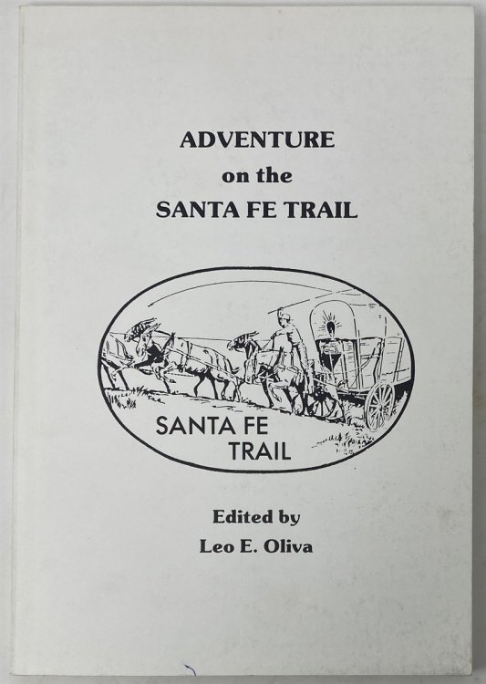 Adventure on the Santa Fe Trail Selected Papers from the Santa Fe Trail Symposium, Hutchinson, Kansas, September 24-26, 1987