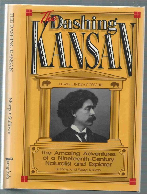 The Dashing Kansan Lewis Lindsay Dyche : The Amazing Adventures of a Nineteenth-Century Naturalist and Explorer
