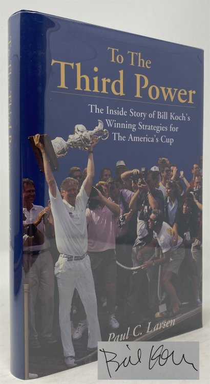 To the Third Power The Inside Story of Bill Koch's Winning Strategies for the America's Cup