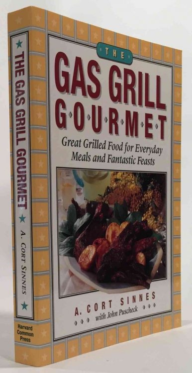 The Gas Grill Gourmet Great Grilled Food for Everyday Meals and Fantastic Feasts