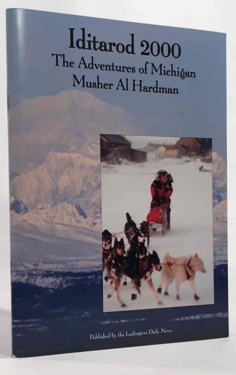 Iditarod 2000 the Adventures of Michigan Musher Al Hardman