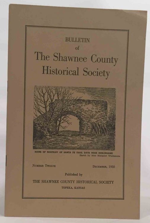 Bulletin of the Shawnee County Historical Society Shawnee County Historical Society Bulletin No. 12