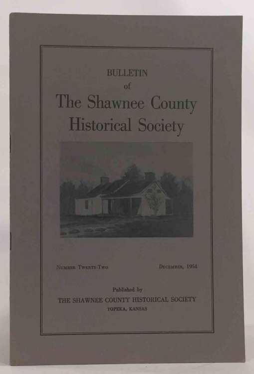 Bulletin of the Shawnee County Historical Society Shawnee County Historical Society Bulletin No. 22