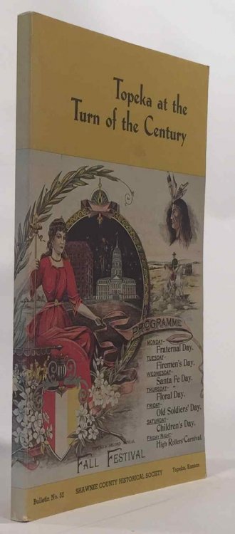 Topeka At the Turn of the Century Shawnee County Historical Society Bulletin No. 52