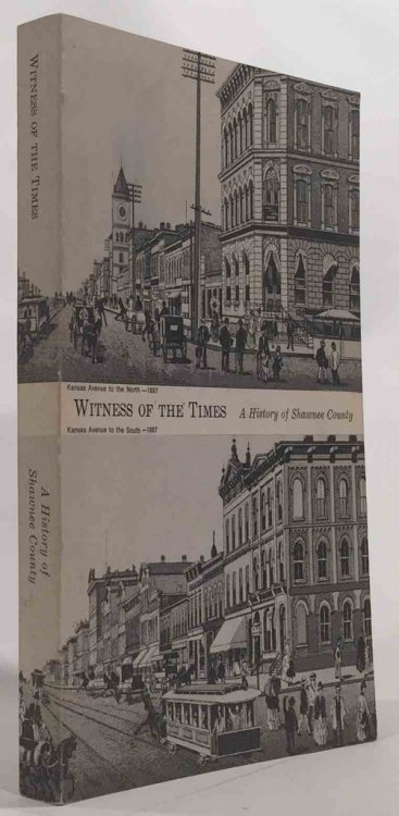 Witness of the Times: a History of Shawnee County Shawnee County Historical Society Bulletin No. 53