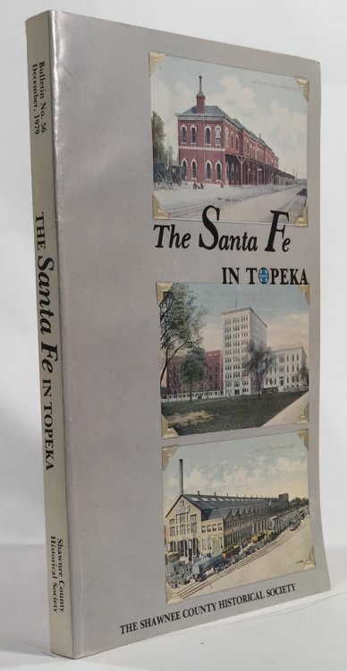 Santa Fe in Topeka: a Book of Nastalgic Recollections about Santa Fe Personalities and Events Shawnee County Historical Society Bulletin No. 56
