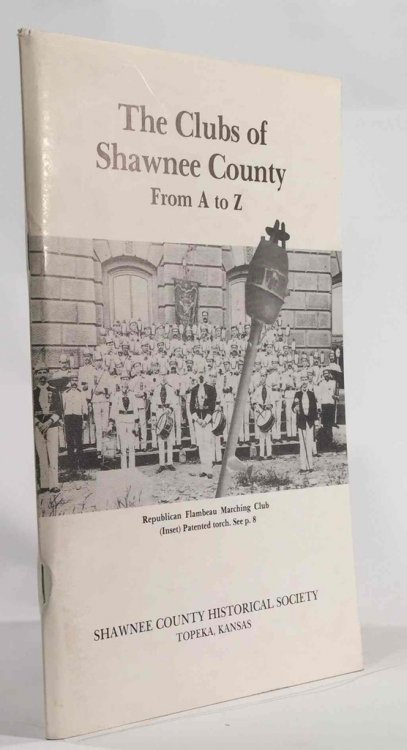 The Clubs of Shawnee County from a to Z Shawnee County Historical Society Bulletin No. 61