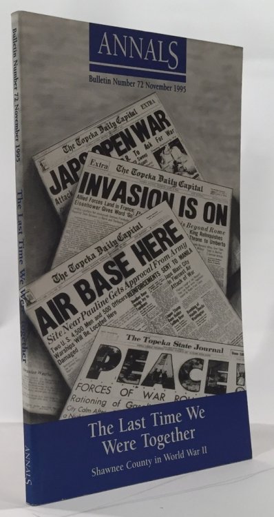 The Last Time We Were Togehter: Shawnee County During World War Two Shawnee County Historical Society Bulletin No. 72