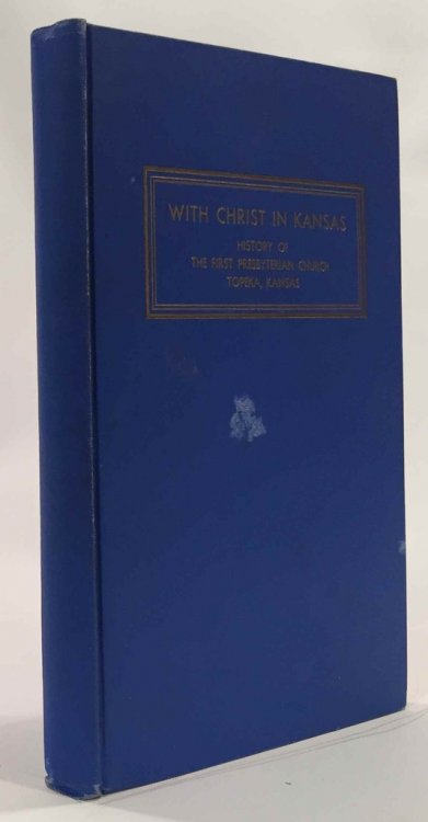 With Christ in Kansas A History of the First Presbyterian Church of Topeka, Kansas