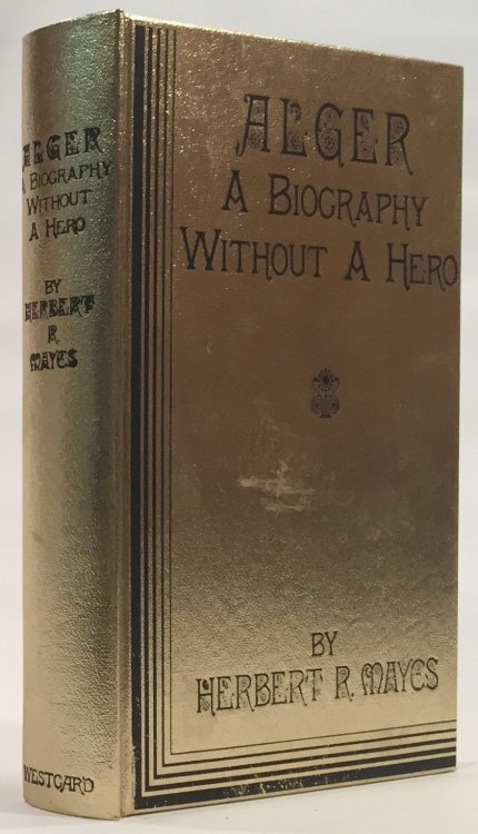 Alger: a Biography Without a Hero - to Which Has Been Added the Author's New Introduction after Half a Century