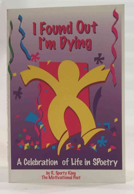 I Found Out I'm Dying A Celebration Of Life In Spoetry